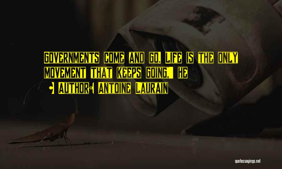 Antoine Laurain Quotes: Governments Come And Go. Life Is The Only Movement That Keeps Going,' He