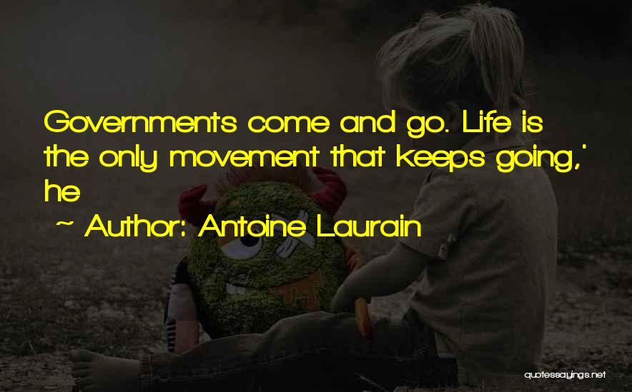 Antoine Laurain Quotes: Governments Come And Go. Life Is The Only Movement That Keeps Going,' He