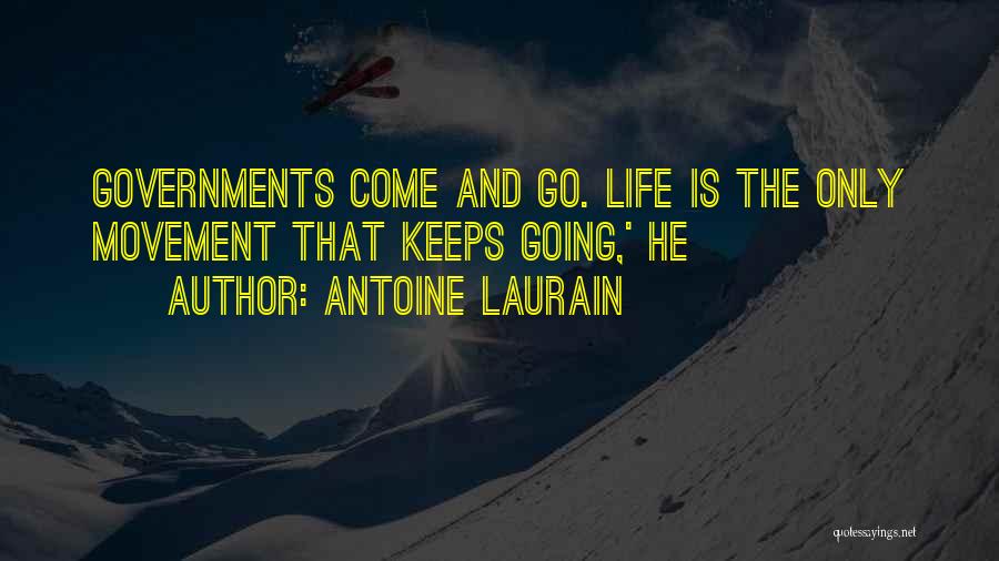 Antoine Laurain Quotes: Governments Come And Go. Life Is The Only Movement That Keeps Going,' He