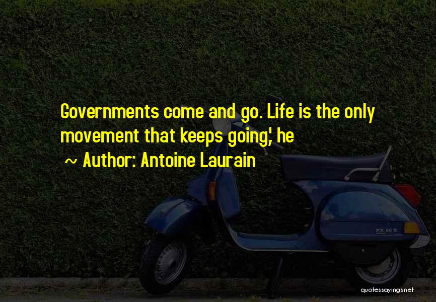 Antoine Laurain Quotes: Governments Come And Go. Life Is The Only Movement That Keeps Going,' He