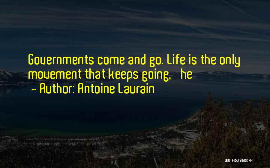 Antoine Laurain Quotes: Governments Come And Go. Life Is The Only Movement That Keeps Going,' He