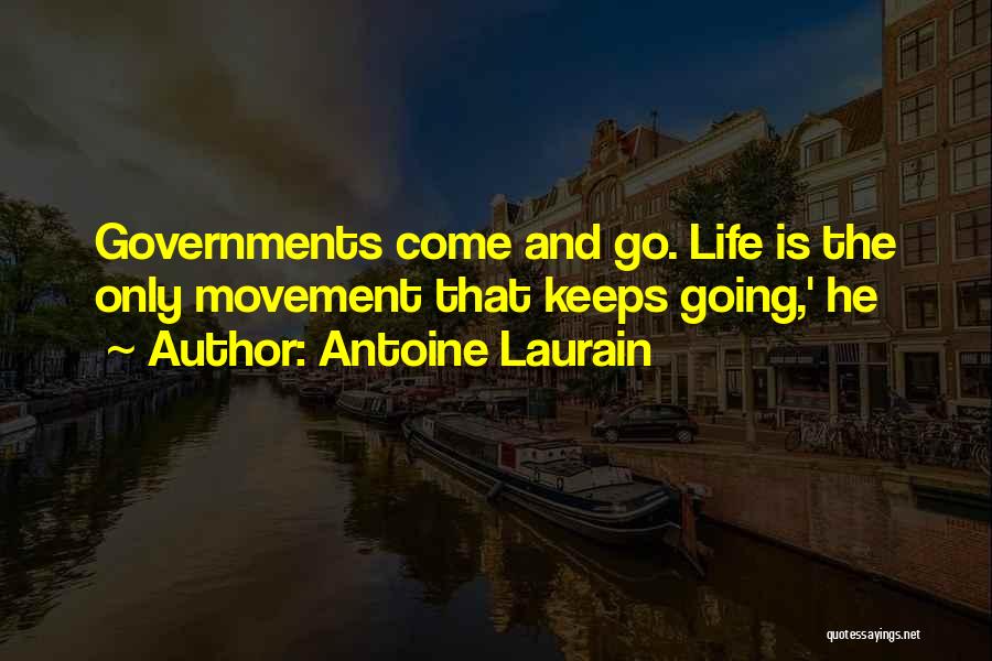 Antoine Laurain Quotes: Governments Come And Go. Life Is The Only Movement That Keeps Going,' He