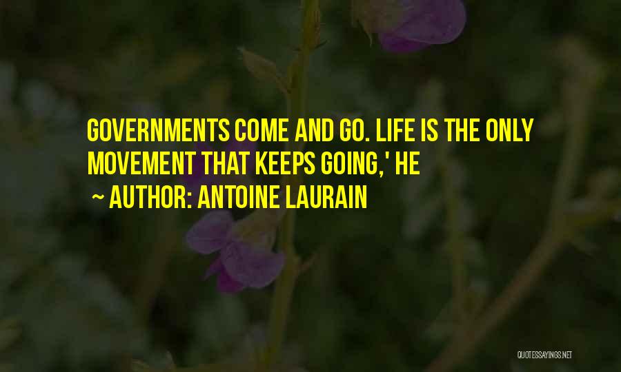 Antoine Laurain Quotes: Governments Come And Go. Life Is The Only Movement That Keeps Going,' He