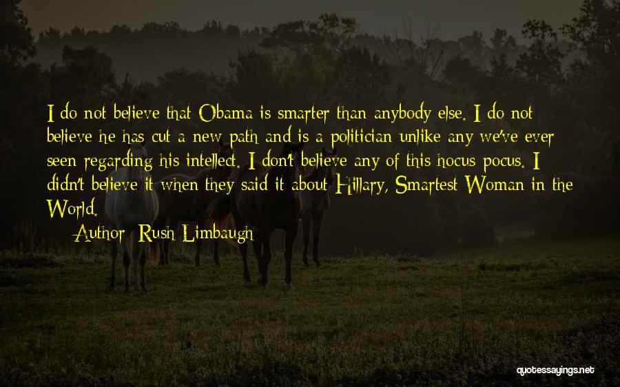 Rush Limbaugh Quotes: I Do Not Believe That Obama Is Smarter Than Anybody Else. I Do Not Believe He Has Cut A New