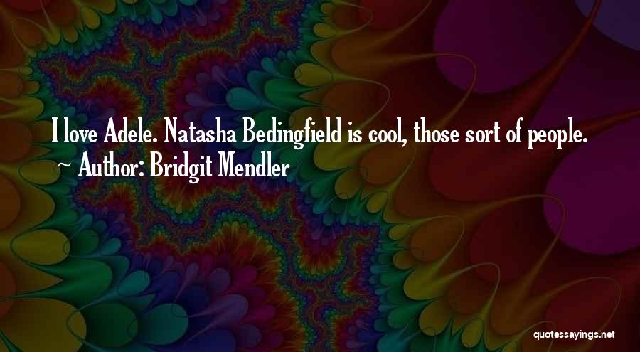Bridgit Mendler Quotes: I Love Adele. Natasha Bedingfield Is Cool, Those Sort Of People.