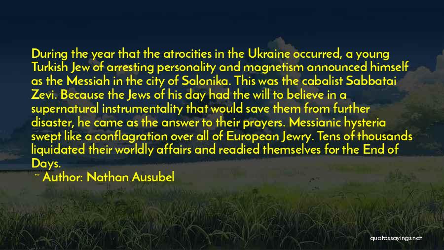 Nathan Ausubel Quotes: During The Year That The Atrocities In The Ukraine Occurred, A Young Turkish Jew Of Arresting Personality And Magnetism Announced