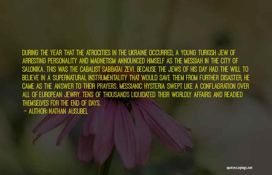 Nathan Ausubel Quotes: During The Year That The Atrocities In The Ukraine Occurred, A Young Turkish Jew Of Arresting Personality And Magnetism Announced