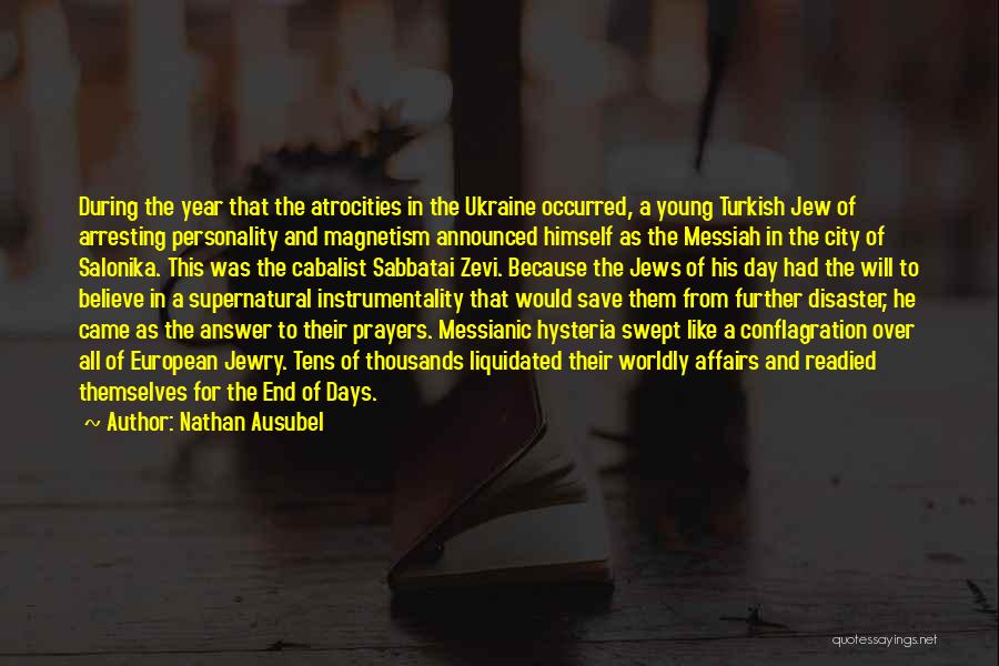 Nathan Ausubel Quotes: During The Year That The Atrocities In The Ukraine Occurred, A Young Turkish Jew Of Arresting Personality And Magnetism Announced