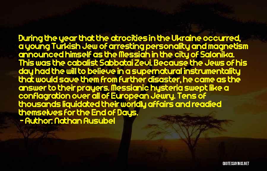 Nathan Ausubel Quotes: During The Year That The Atrocities In The Ukraine Occurred, A Young Turkish Jew Of Arresting Personality And Magnetism Announced