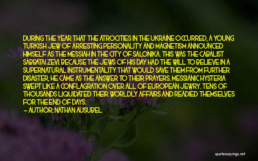 Nathan Ausubel Quotes: During The Year That The Atrocities In The Ukraine Occurred, A Young Turkish Jew Of Arresting Personality And Magnetism Announced
