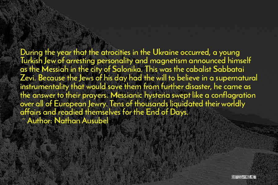 Nathan Ausubel Quotes: During The Year That The Atrocities In The Ukraine Occurred, A Young Turkish Jew Of Arresting Personality And Magnetism Announced