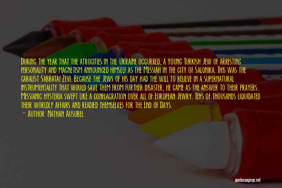 Nathan Ausubel Quotes: During The Year That The Atrocities In The Ukraine Occurred, A Young Turkish Jew Of Arresting Personality And Magnetism Announced