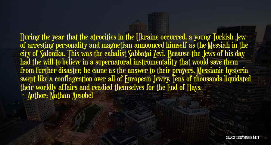 Nathan Ausubel Quotes: During The Year That The Atrocities In The Ukraine Occurred, A Young Turkish Jew Of Arresting Personality And Magnetism Announced