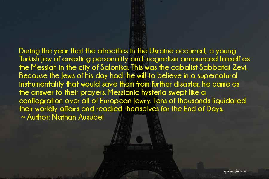 Nathan Ausubel Quotes: During The Year That The Atrocities In The Ukraine Occurred, A Young Turkish Jew Of Arresting Personality And Magnetism Announced