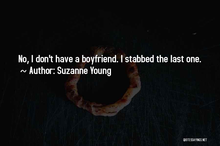 Suzanne Young Quotes: No, I Don't Have A Boyfriend. I Stabbed The Last One.