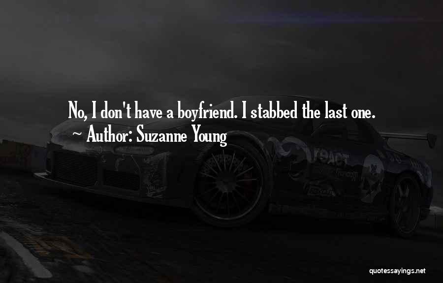 Suzanne Young Quotes: No, I Don't Have A Boyfriend. I Stabbed The Last One.