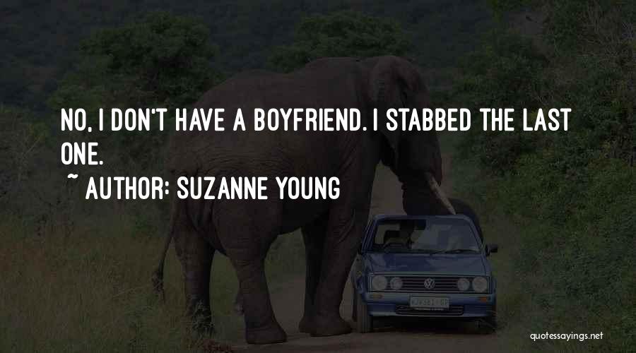 Suzanne Young Quotes: No, I Don't Have A Boyfriend. I Stabbed The Last One.