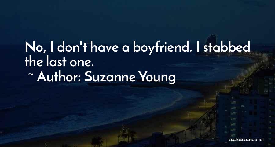 Suzanne Young Quotes: No, I Don't Have A Boyfriend. I Stabbed The Last One.