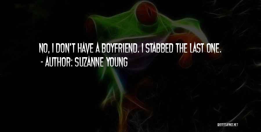 Suzanne Young Quotes: No, I Don't Have A Boyfriend. I Stabbed The Last One.