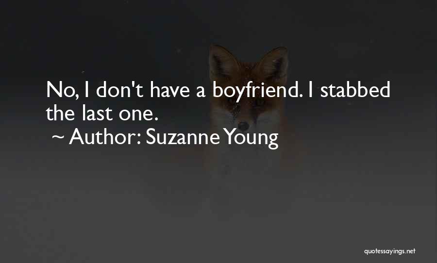 Suzanne Young Quotes: No, I Don't Have A Boyfriend. I Stabbed The Last One.