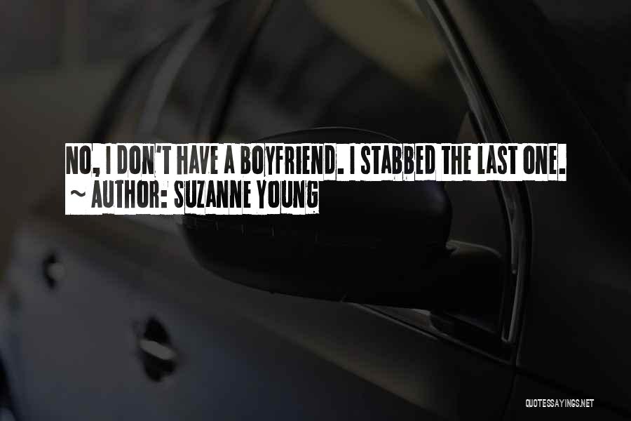 Suzanne Young Quotes: No, I Don't Have A Boyfriend. I Stabbed The Last One.