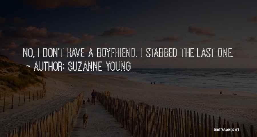 Suzanne Young Quotes: No, I Don't Have A Boyfriend. I Stabbed The Last One.