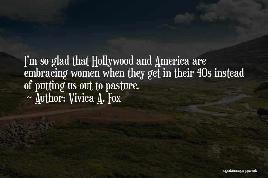 Vivica A. Fox Quotes: I'm So Glad That Hollywood And America Are Embracing Women When They Get In Their 40s Instead Of Putting Us
