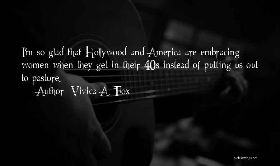Vivica A. Fox Quotes: I'm So Glad That Hollywood And America Are Embracing Women When They Get In Their 40s Instead Of Putting Us