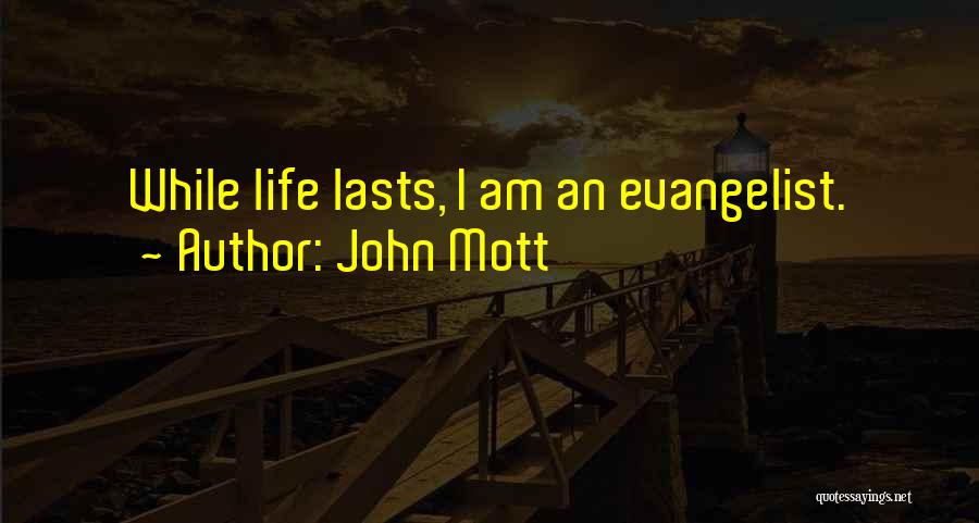 John Mott Quotes: While Life Lasts, I Am An Evangelist.