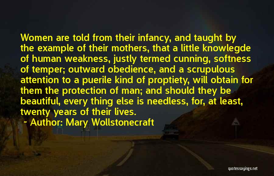 Mary Wollstonecraft Quotes: Women Are Told From Their Infancy, And Taught By The Example Of Their Mothers, That A Little Knowlegde Of Human