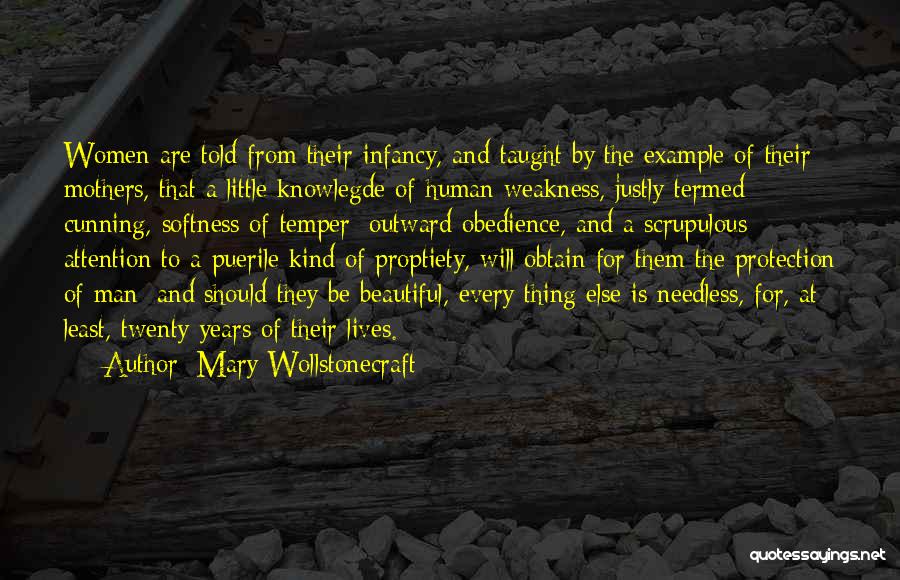 Mary Wollstonecraft Quotes: Women Are Told From Their Infancy, And Taught By The Example Of Their Mothers, That A Little Knowlegde Of Human