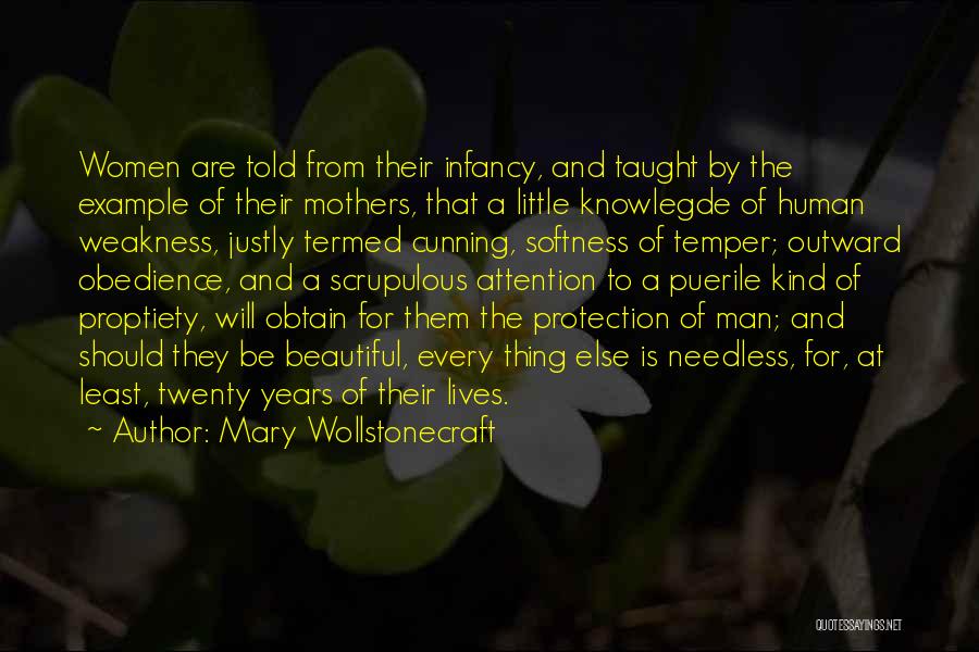 Mary Wollstonecraft Quotes: Women Are Told From Their Infancy, And Taught By The Example Of Their Mothers, That A Little Knowlegde Of Human