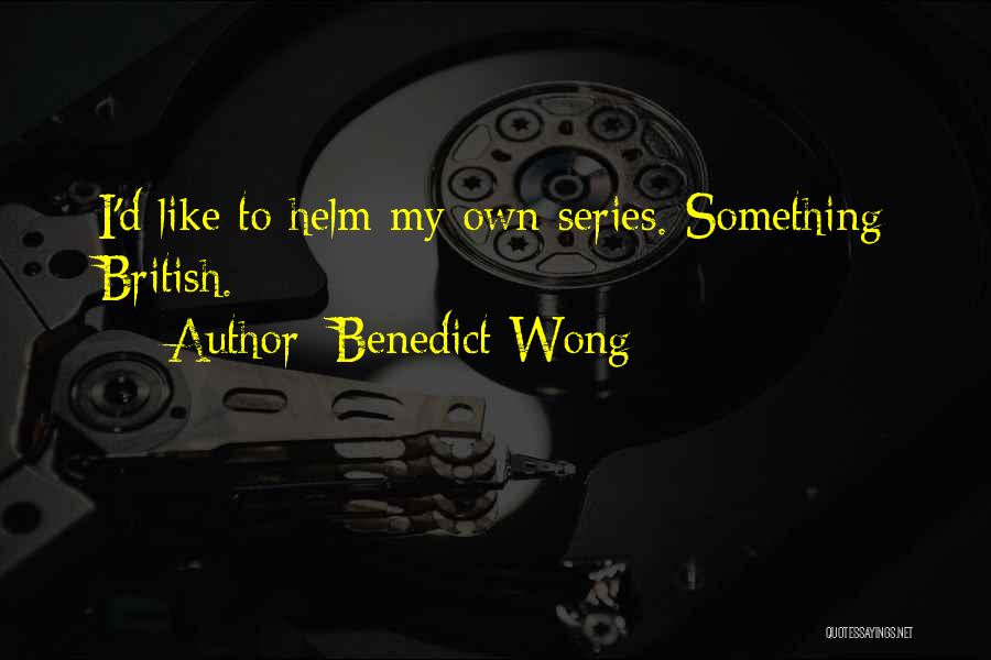 Benedict Wong Quotes: I'd Like To Helm My Own Series. Something British.