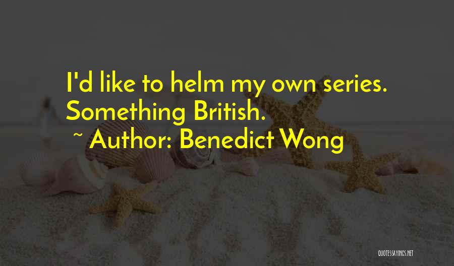 Benedict Wong Quotes: I'd Like To Helm My Own Series. Something British.