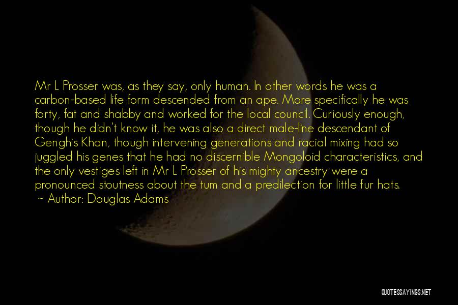 Douglas Adams Quotes: Mr L Prosser Was, As They Say, Only Human. In Other Words He Was A Carbon-based Life Form Descended From