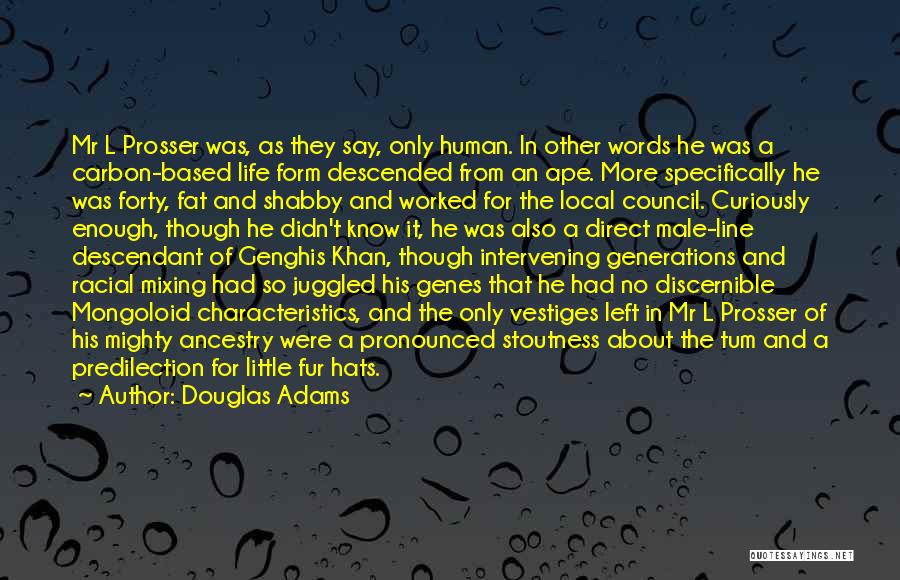 Douglas Adams Quotes: Mr L Prosser Was, As They Say, Only Human. In Other Words He Was A Carbon-based Life Form Descended From