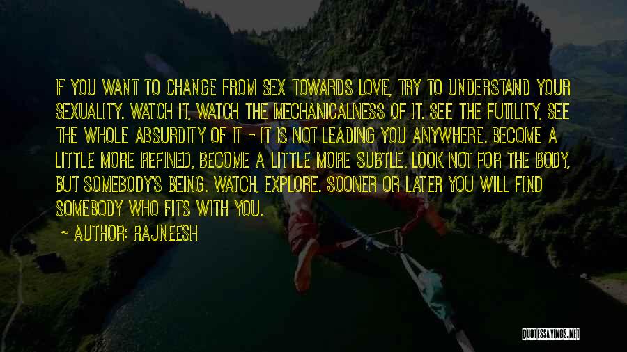 Rajneesh Quotes: If You Want To Change From Sex Towards Love, Try To Understand Your Sexuality. Watch It, Watch The Mechanicalness Of