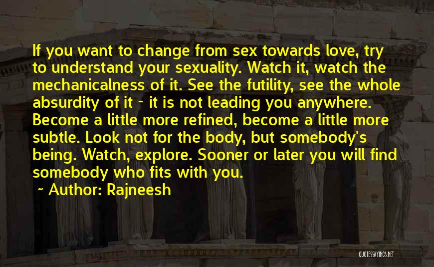 Rajneesh Quotes: If You Want To Change From Sex Towards Love, Try To Understand Your Sexuality. Watch It, Watch The Mechanicalness Of