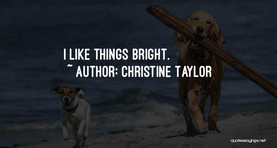 Christine Taylor Quotes: I Like Things Bright.