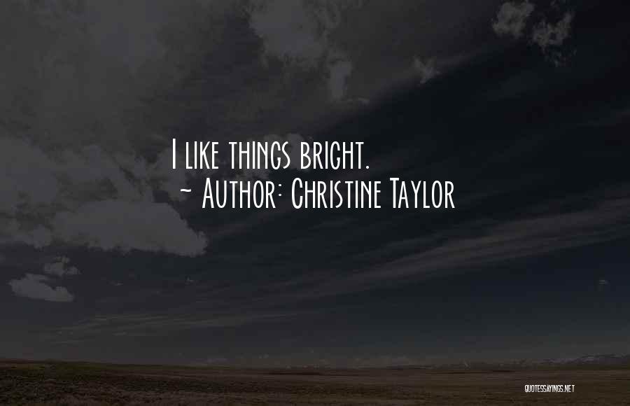 Christine Taylor Quotes: I Like Things Bright.