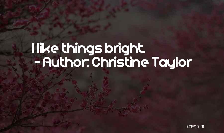 Christine Taylor Quotes: I Like Things Bright.