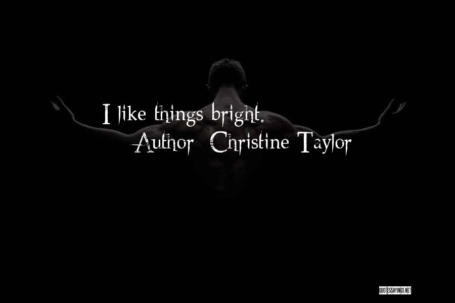 Christine Taylor Quotes: I Like Things Bright.