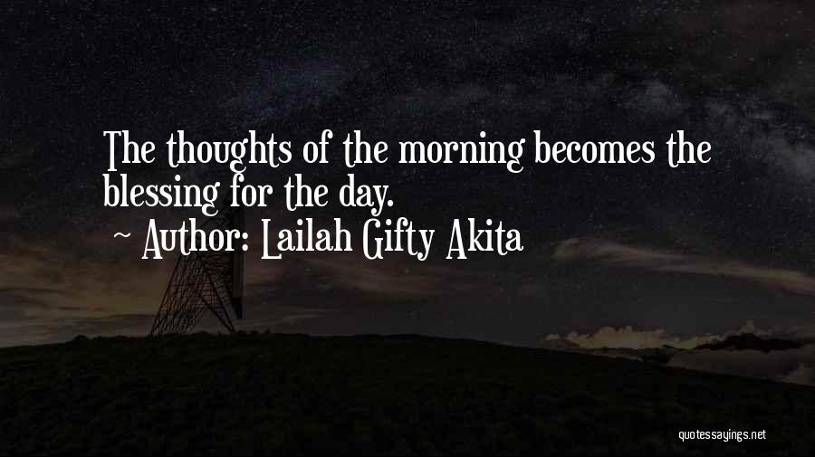 Lailah Gifty Akita Quotes: The Thoughts Of The Morning Becomes The Blessing For The Day.