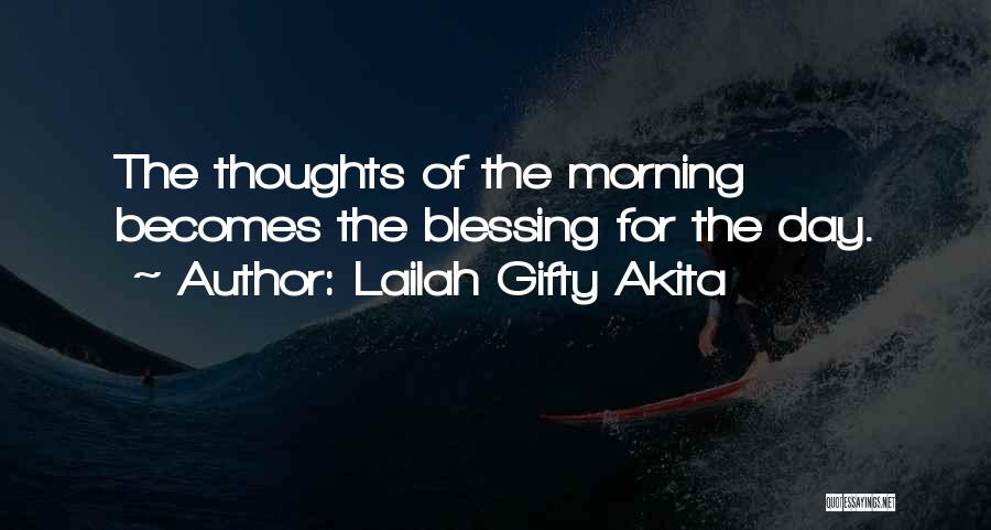 Lailah Gifty Akita Quotes: The Thoughts Of The Morning Becomes The Blessing For The Day.