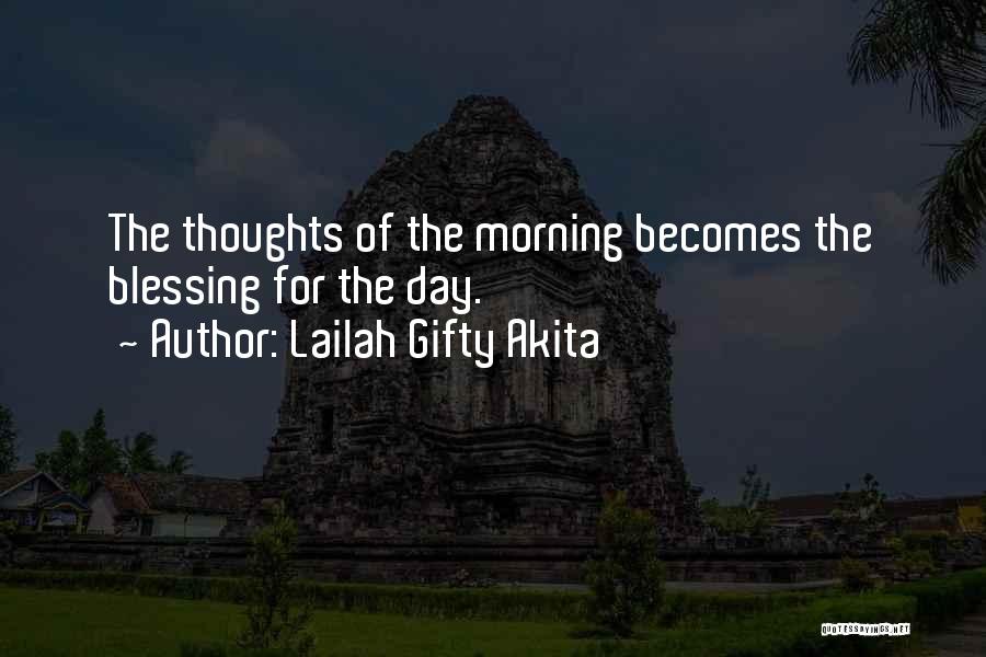 Lailah Gifty Akita Quotes: The Thoughts Of The Morning Becomes The Blessing For The Day.