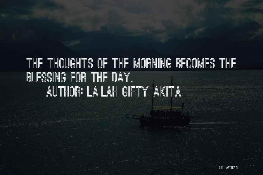 Lailah Gifty Akita Quotes: The Thoughts Of The Morning Becomes The Blessing For The Day.