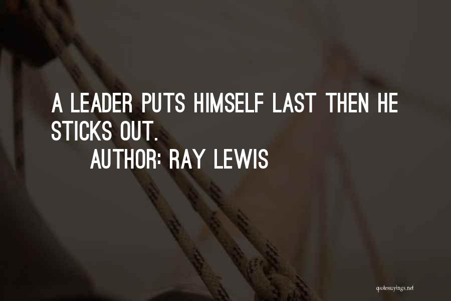 Ray Lewis Quotes: A Leader Puts Himself Last Then He Sticks Out.