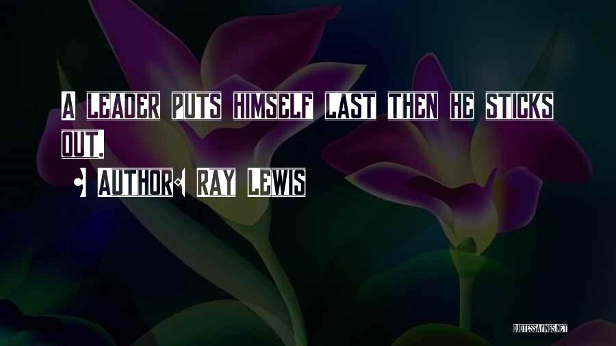 Ray Lewis Quotes: A Leader Puts Himself Last Then He Sticks Out.