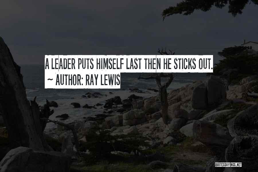 Ray Lewis Quotes: A Leader Puts Himself Last Then He Sticks Out.