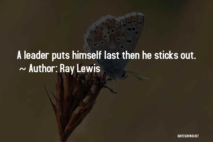 Ray Lewis Quotes: A Leader Puts Himself Last Then He Sticks Out.